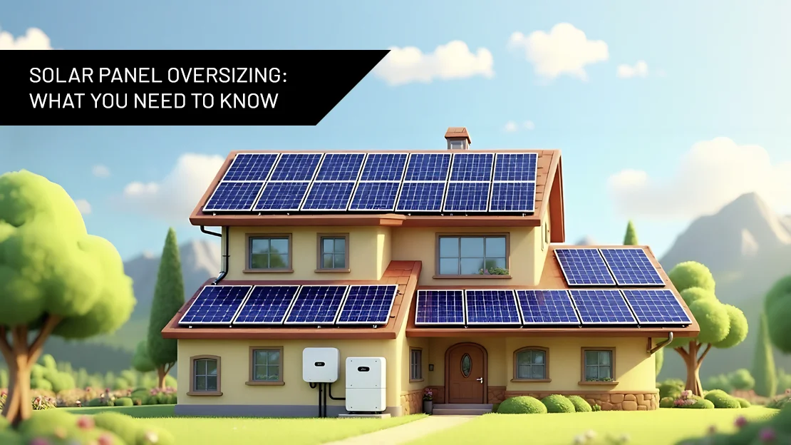 Solar Panel Oversizing: What You Need to Know