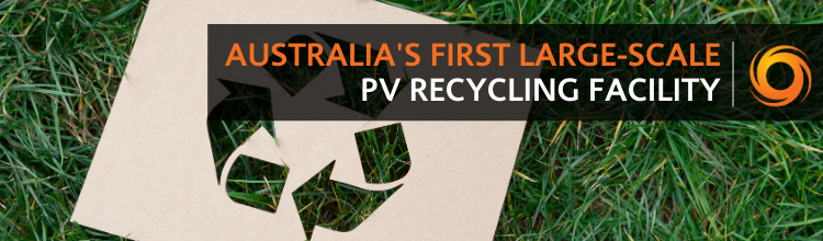 Australia’s first Large-scale PV recycling facility is stepping up operations