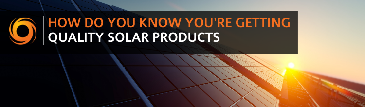 How do you know you're getting quality solar products